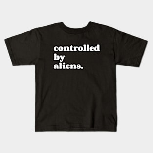 controlled by aliens. Kids T-Shirt